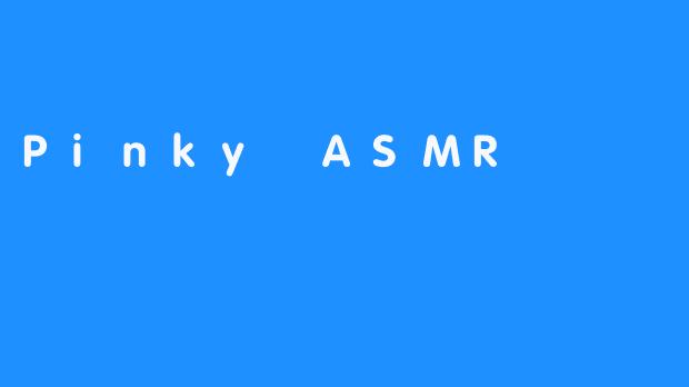 Pinky ASMR